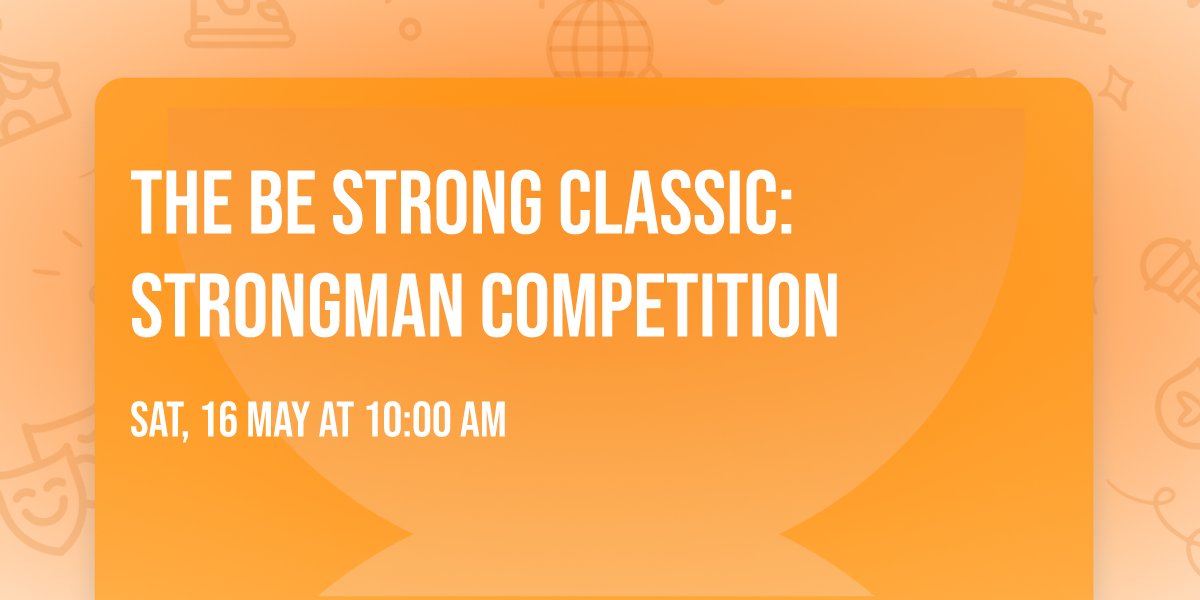 The BE Strong Classic: Strongman Competition