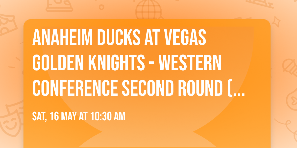 Anaheim Ducks at Vegas Golden Knights - Western Conference Second Round (Game 7, Home Game 4)