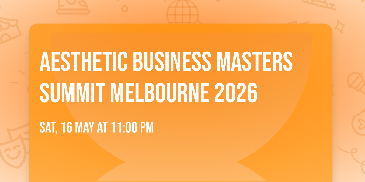 Aesthetic Business Masters Summit MELBOURNE 2026