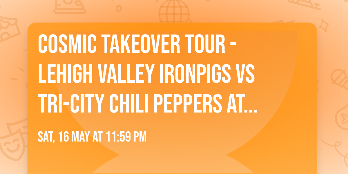 Cosmic Takeover Tour - Lehigh Valley IronPigs vs Tri-City Chili Peppers at Coca-Cola Park