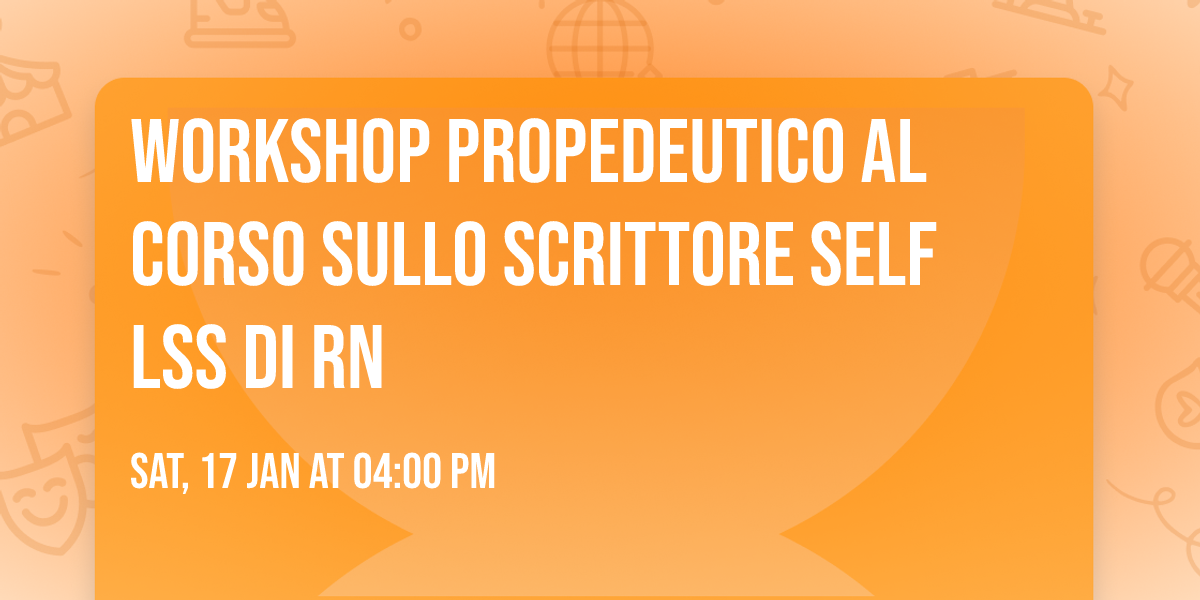 Workshop propedeutico al corso sullo scrittore self LSS di RN