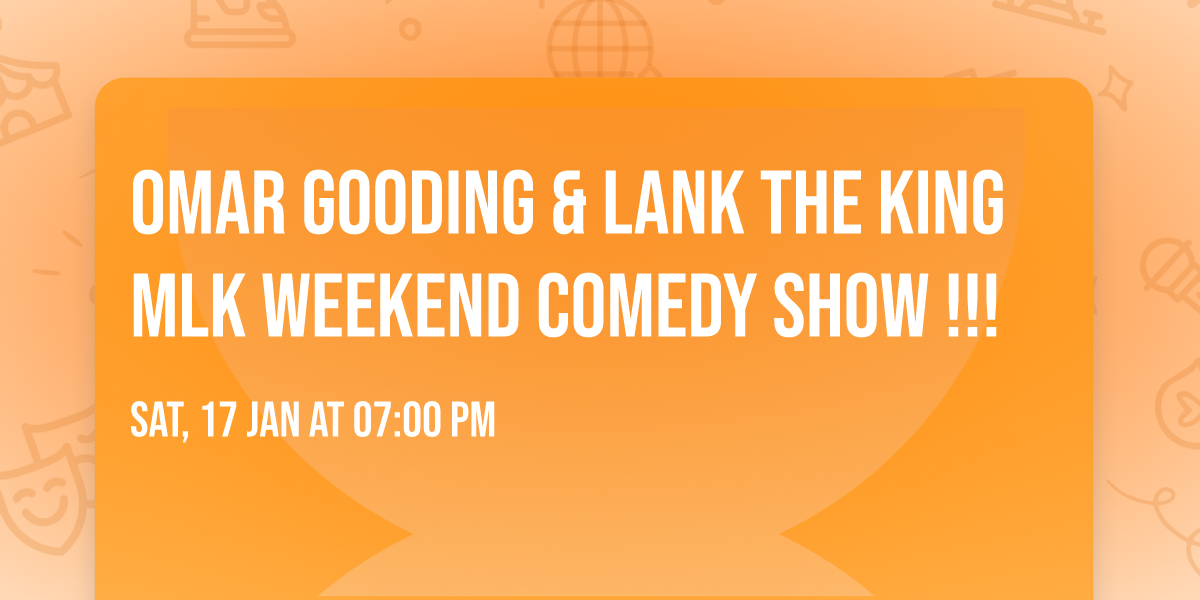 OMAR GOODING & LANK THE KING MLK WEEKEND COMEDY SHOW !!!