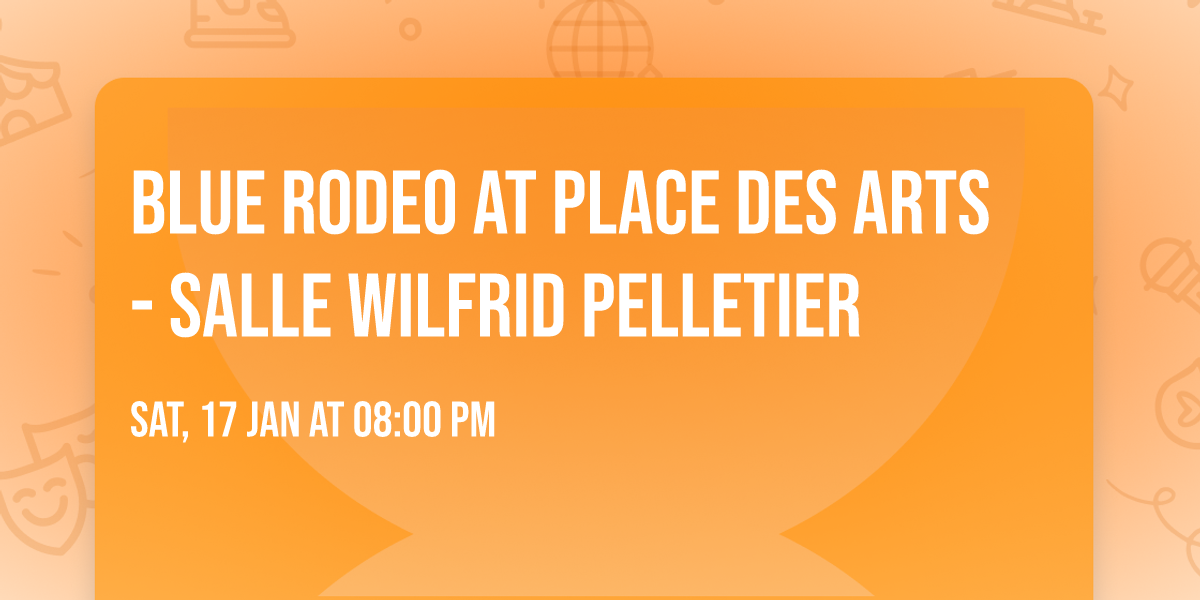 Blue Rodeo at Place Des Arts - Salle Wilfrid Pelletier