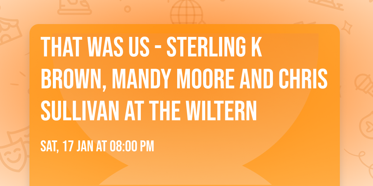 That Was Us - Sterling K Brown, Mandy Moore and Chris Sullivan at The Wiltern