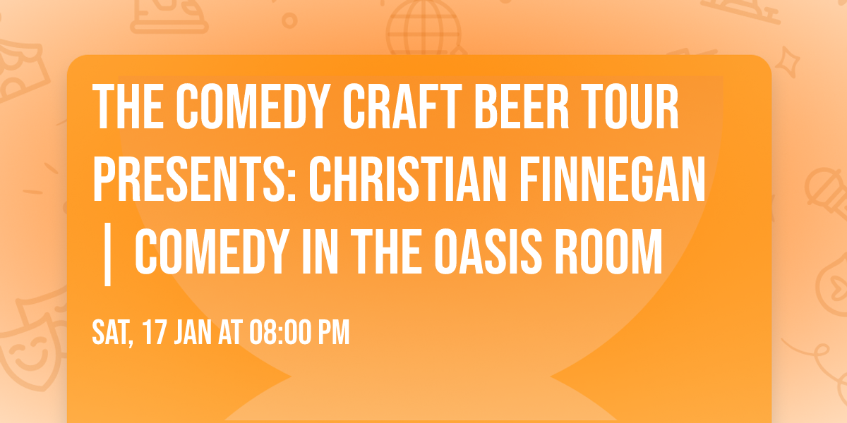 The Comedy Craft Beer Tour presents: Christian Finnegan | Comedy in the Oasis Room