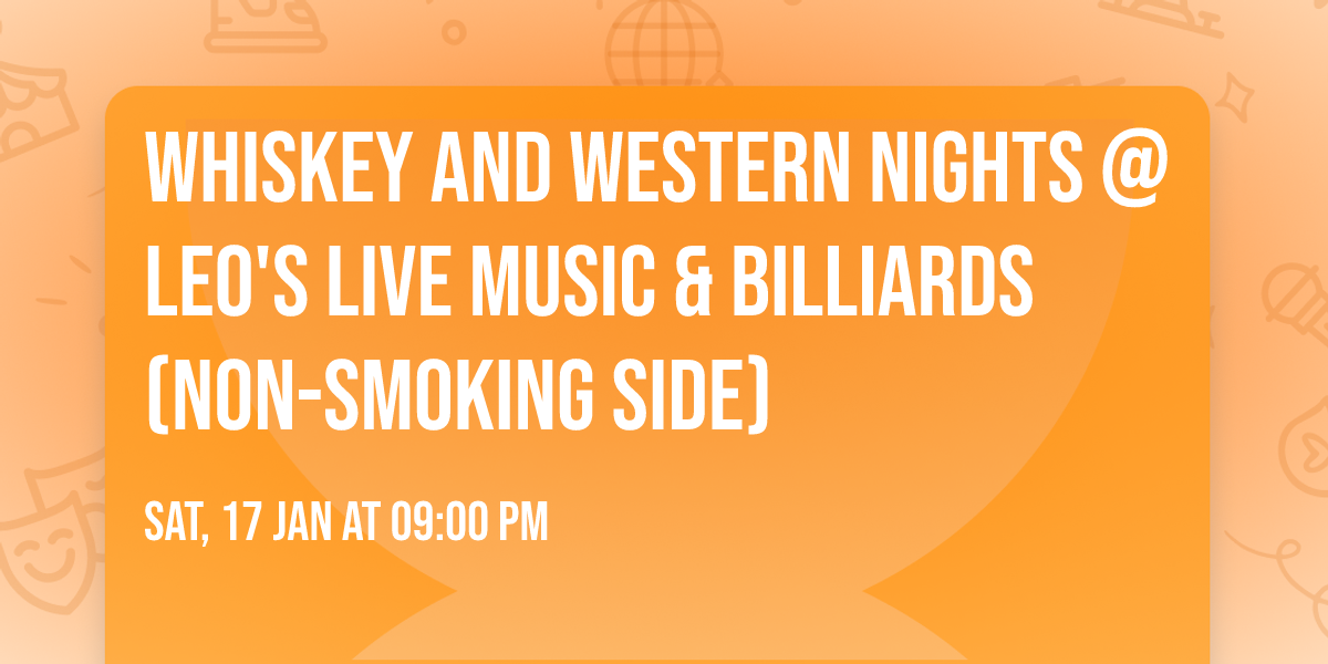 Whiskey and Western nights @LEO's Live Music & Billiards (non-smoking side)