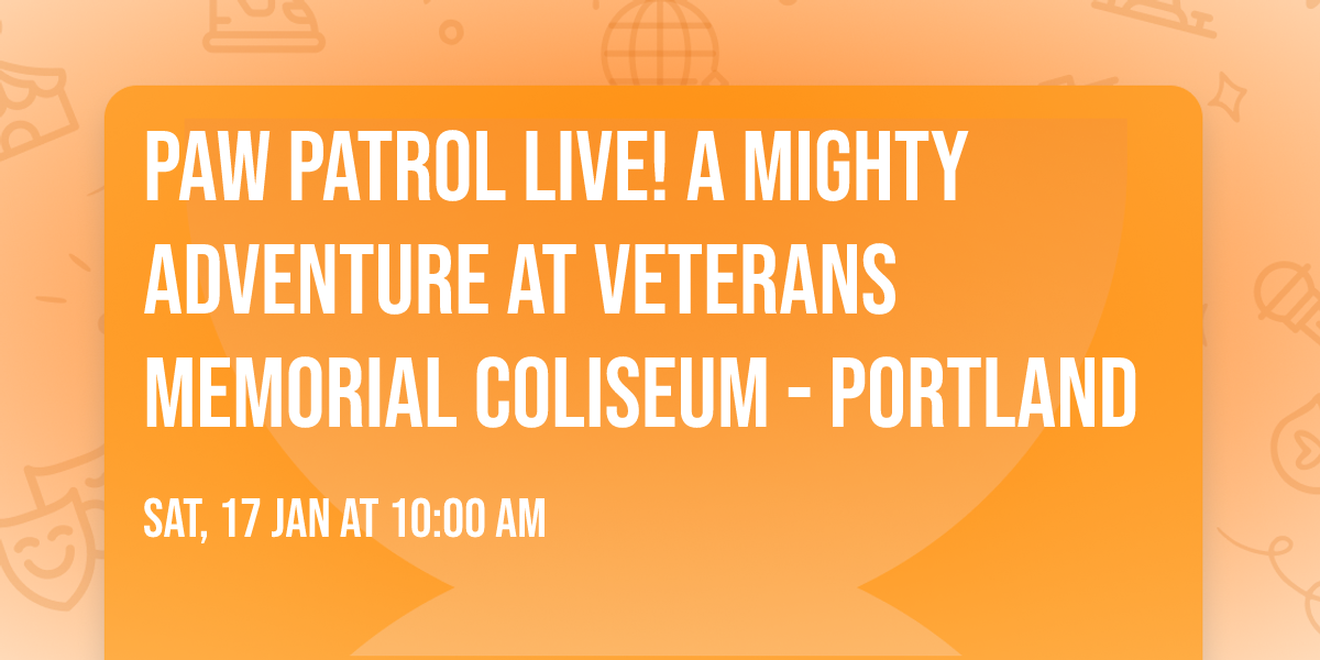 Paw Patrol Live! A Mighty Adventure at Veterans Memorial Coliseum - Portland