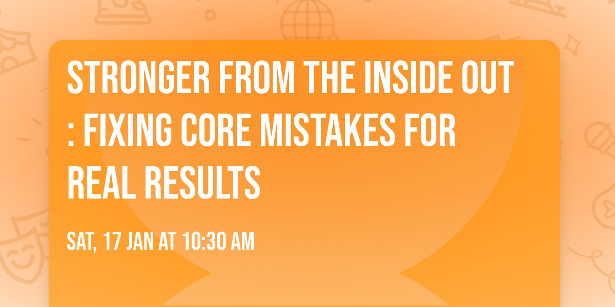 Stronger from the Inside Out: Fixing Core Mistakes for Real Results