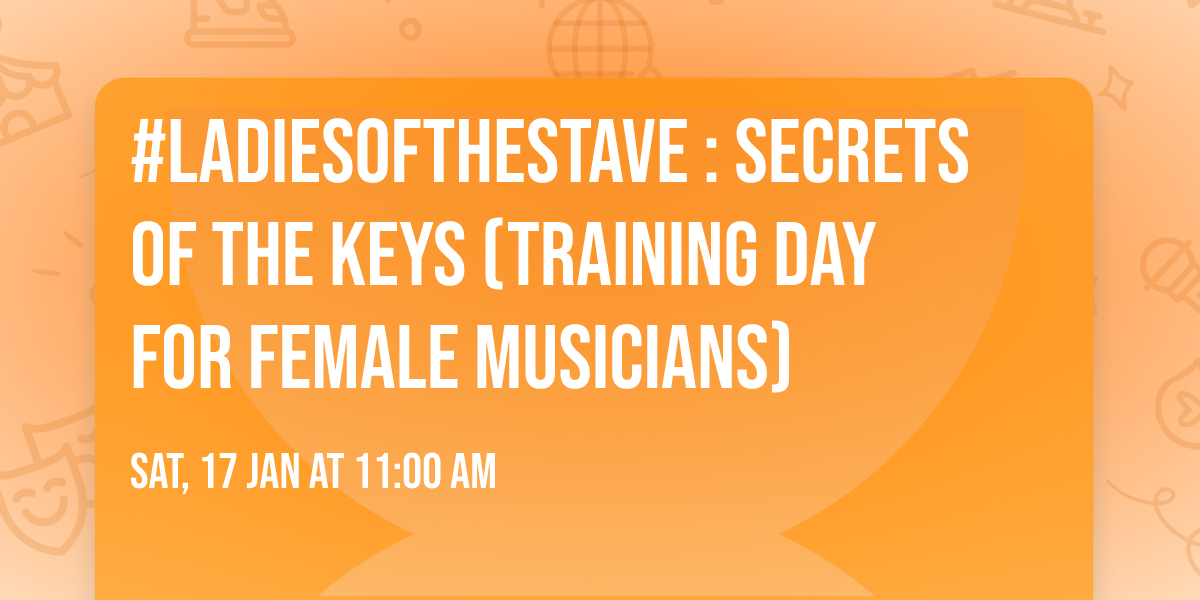 #LadiesoftheStave : Secrets of the Keys (Training Day For Female Musicians)