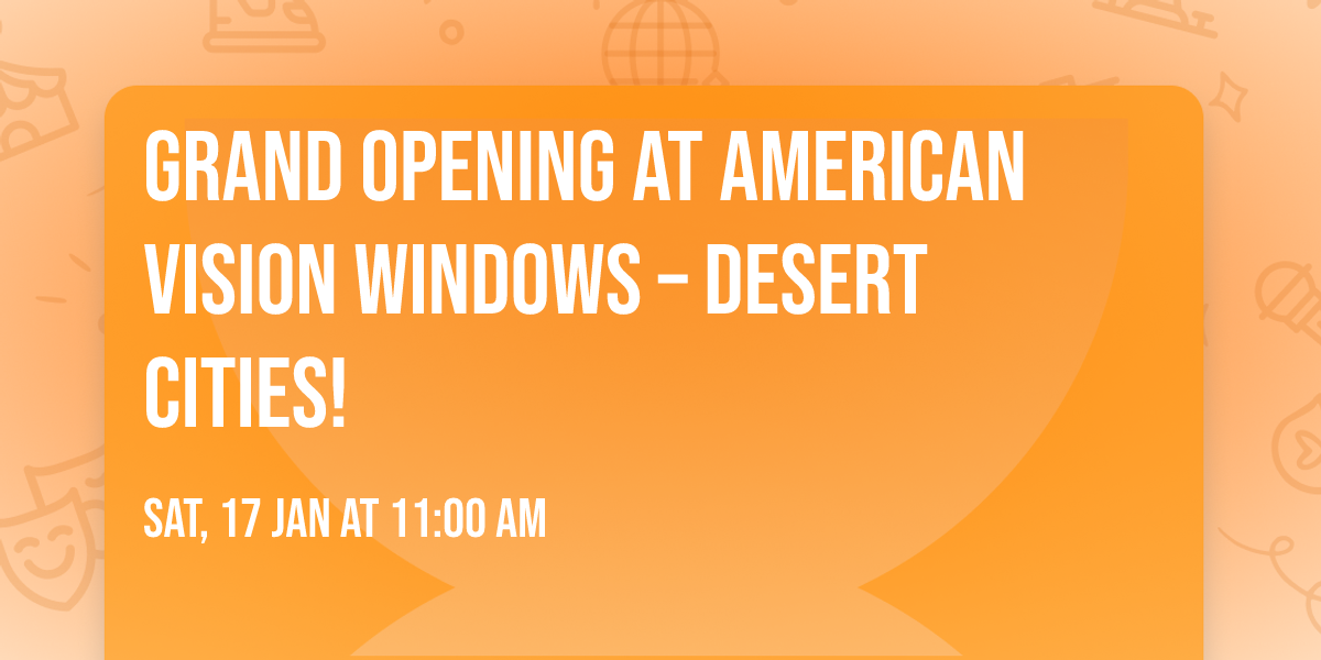 \ud83c\udf89 Grand Opening at American Vision Windows \u2013 Desert Cities! \ud83c\udf89