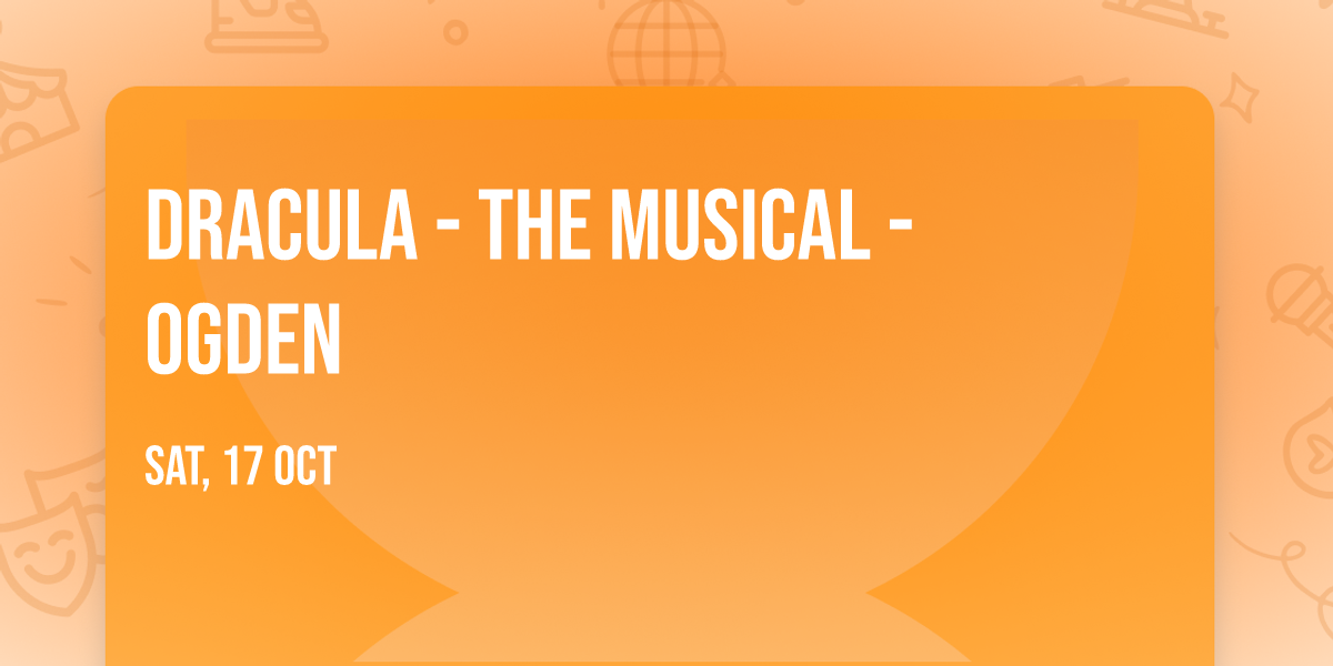 Dracula - The Musical - Ogden