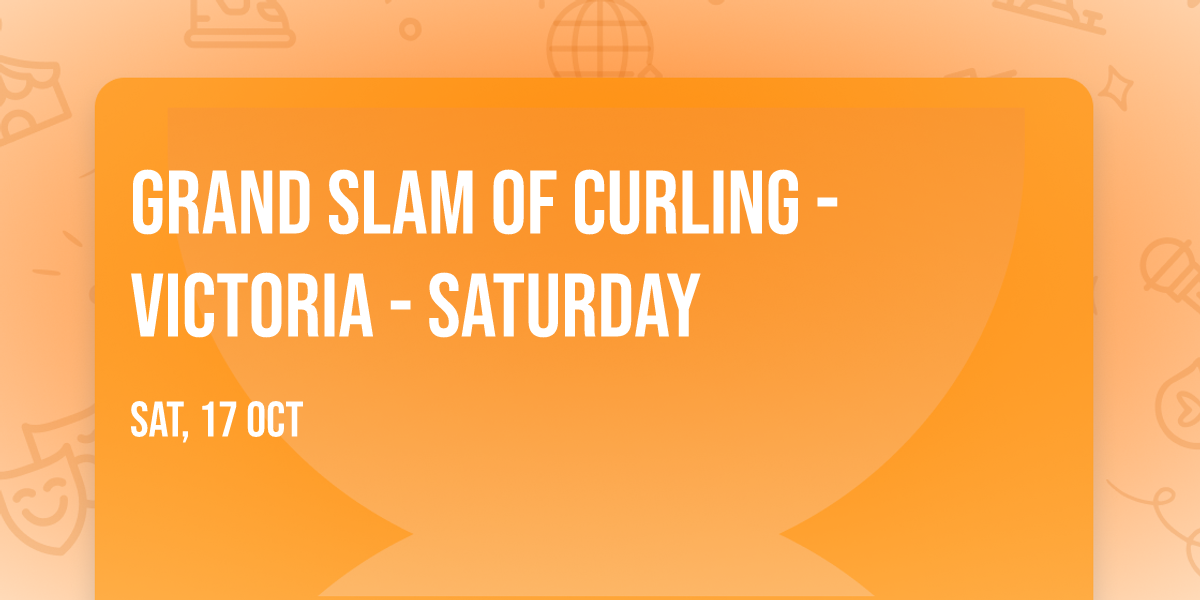 Grand Slam Of Curling - Victoria - Saturday