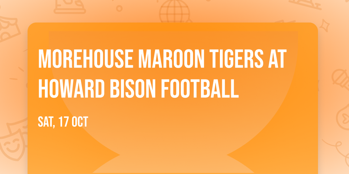 Morehouse Maroon Tigers at Howard Bison Football