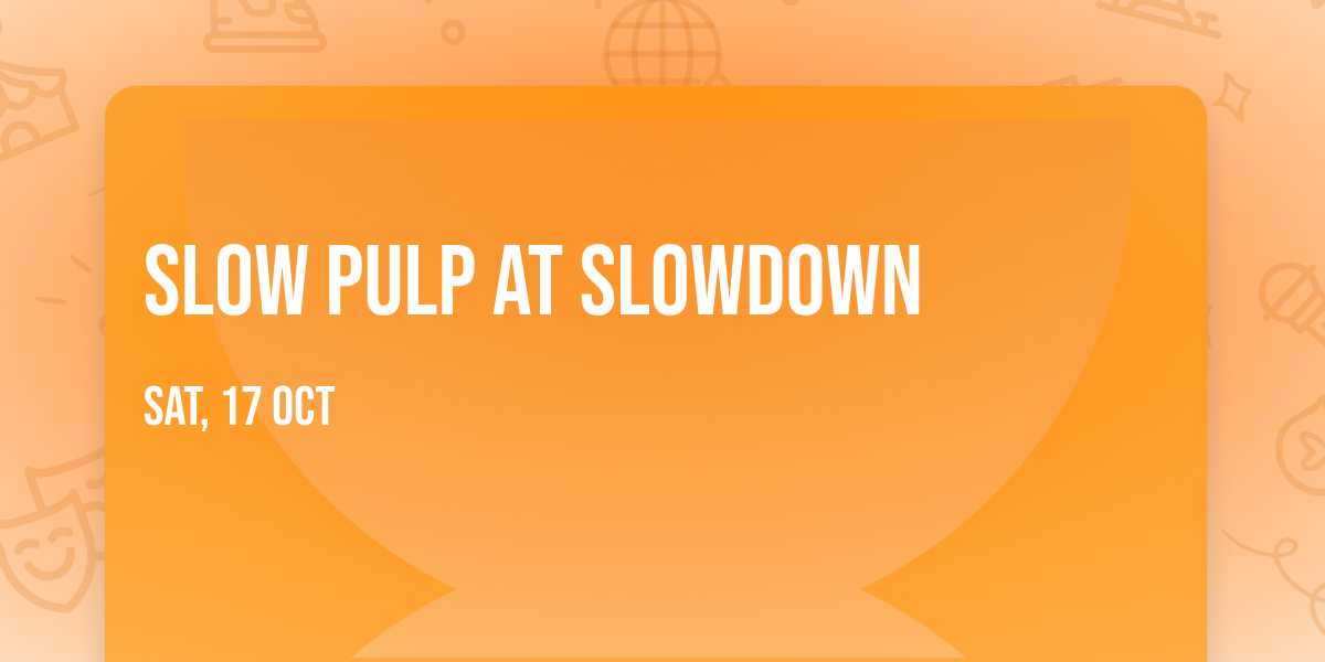 Slow Pulp at Slowdown
