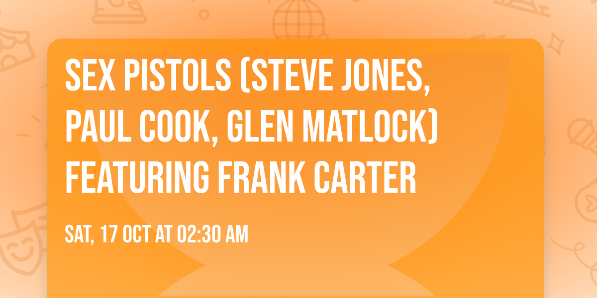 Sex Pistols (Steve Jones, Paul Cook, Glen Matlock) featuring Frank Carter