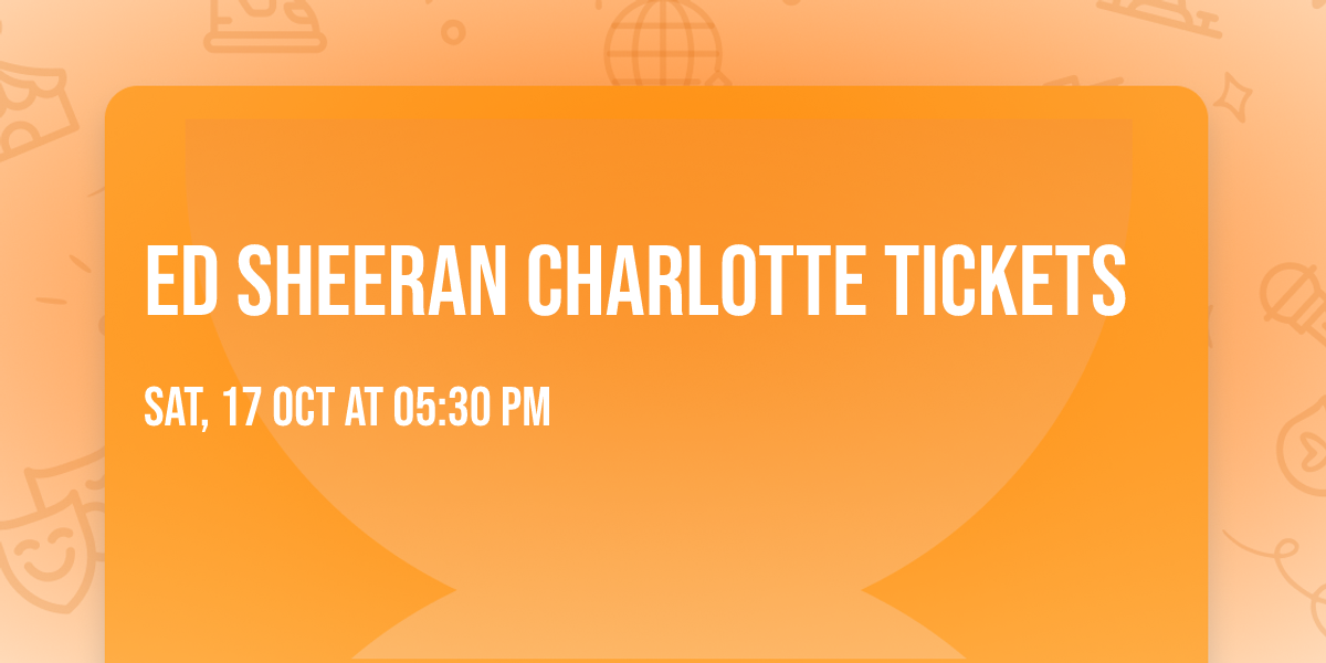 Ed Sheeran Charlotte Tickets