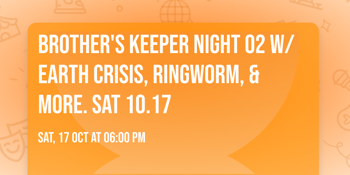 Brother's Keeper NIGHT 02 w/ Earth Crisis, Ringworm, & more. Sat 10.17