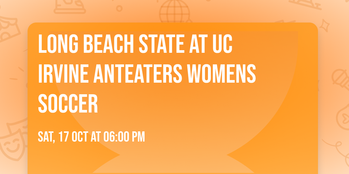Long Beach State at UC Irvine Anteaters Womens Soccer