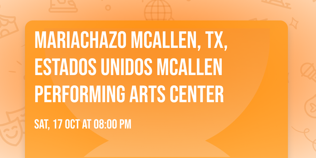 Mariachazo McAllen, TX, Estados Unidos McAllen Performing Arts Center