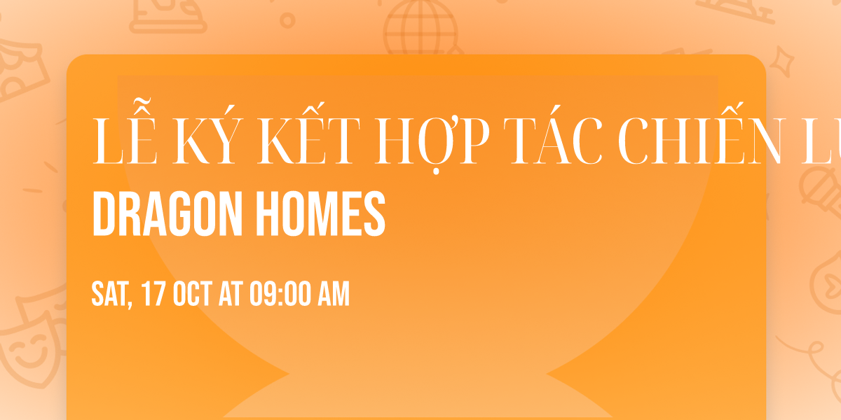 L\u1ec4 K\u00dd K\u1ebeT H\u1ee2P T\u00c1C CHI\u1ebeN L\u01af\u1ee2C DRAGON HOMES