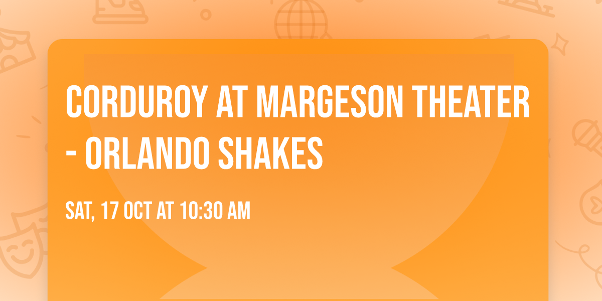 Corduroy at Margeson Theater - Orlando Shakes