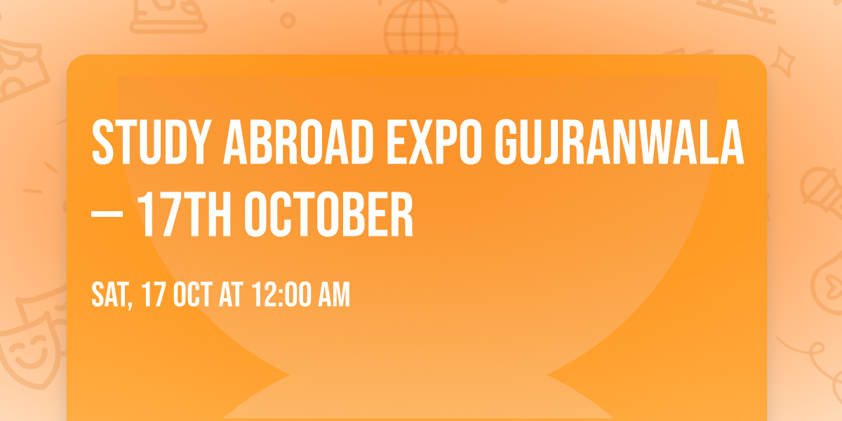 Study Abroad Expo Gujranwala \u2014 17th October