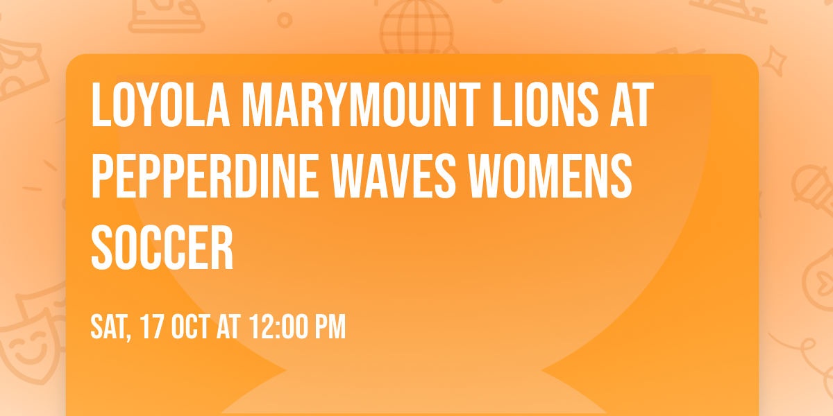 Loyola Marymount Lions at Pepperdine Waves Womens Soccer