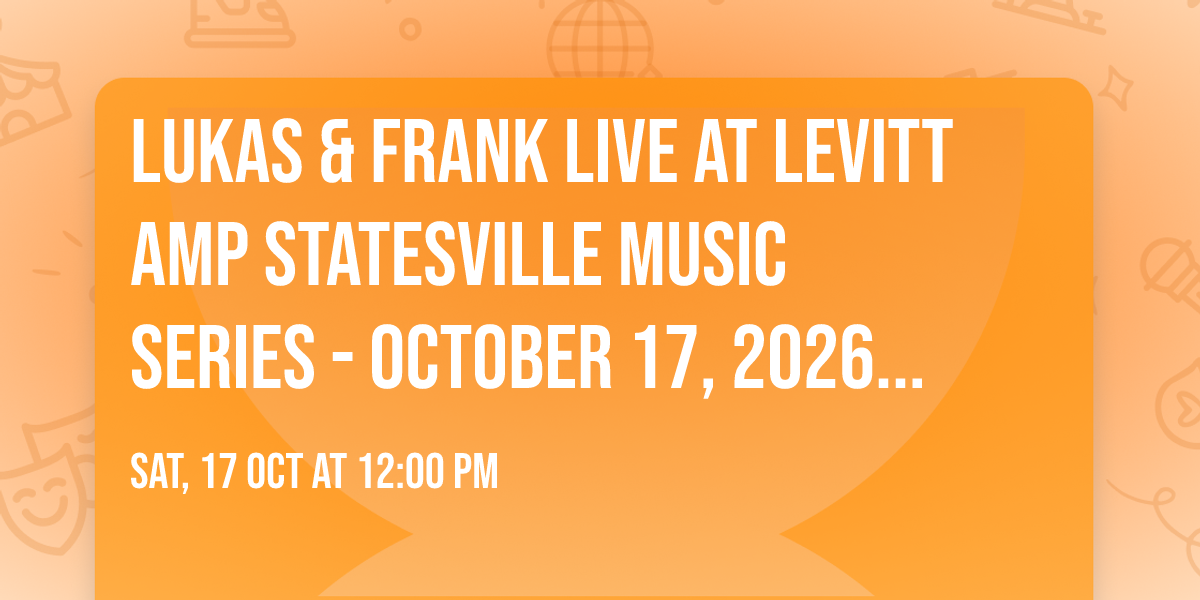 Lukas & Frank Live at Levitt AMP Statesville Music Series - October 17, 2026, 108 W. Allison Street