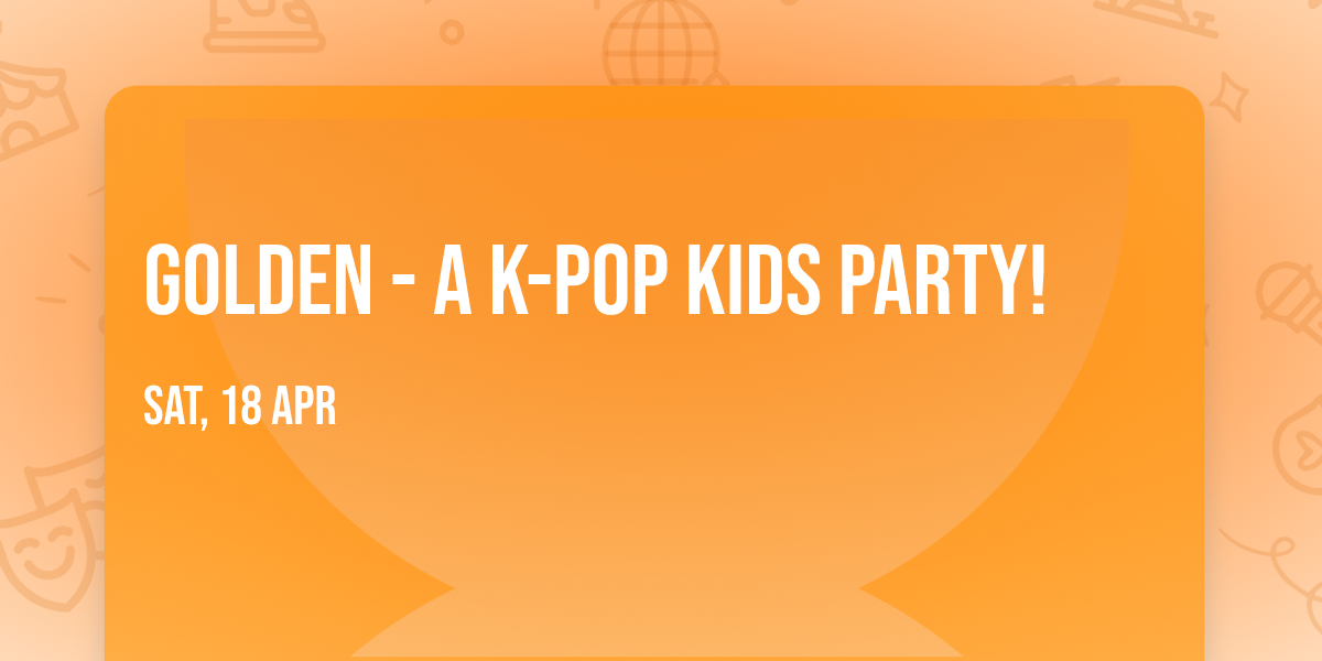 GOLDEN - A K-Pop Kids Party!