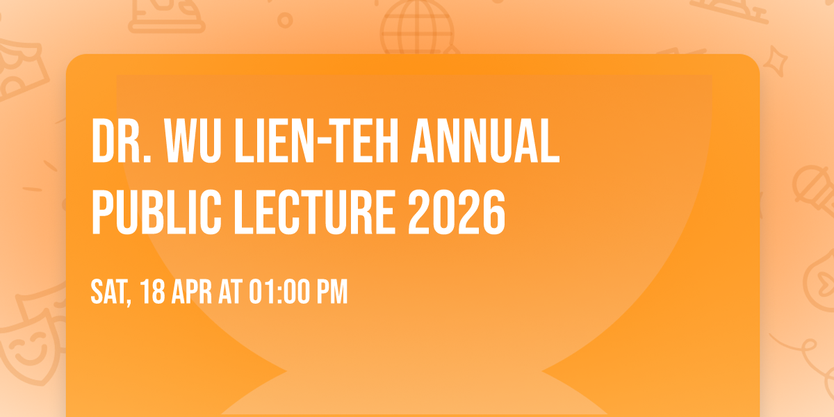 Dr. Wu Lien-Teh Annual Public Lecture 2026