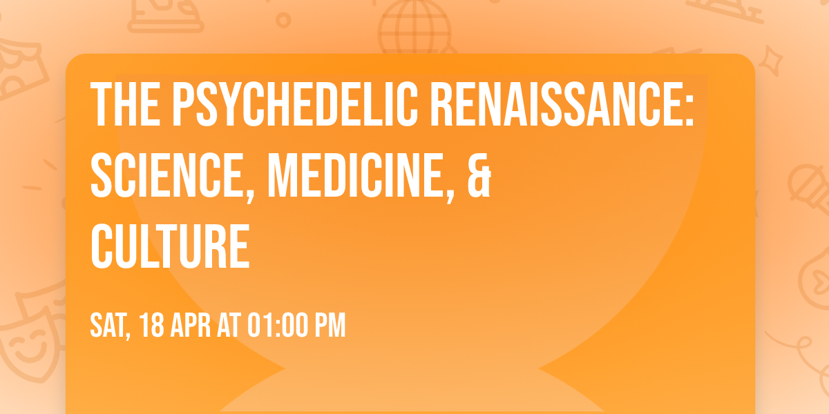 The Psychedelic Renaissance: Science, Medicine, & Culture