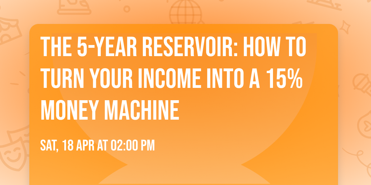 The 5-Year Reservoir: How to Turn Your Income into a 15% Money Machine