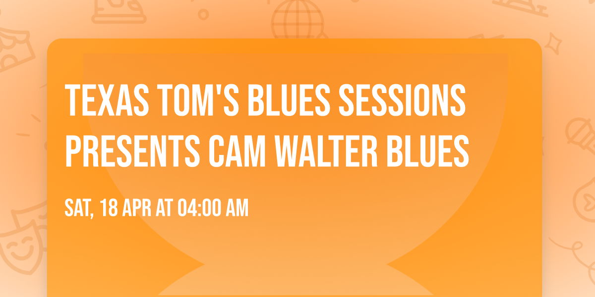 Texas Tom's Blues Sessions presents Cam Walter Blues