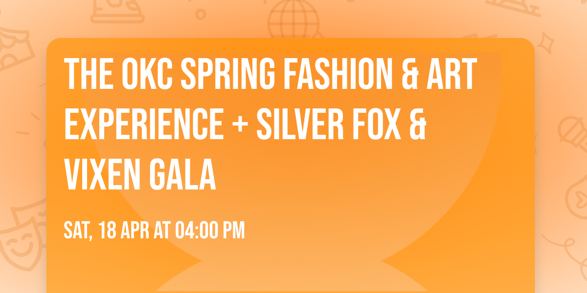 The OKC Spring Fashion & Art Experience + Silver Fox & Vixen Gala