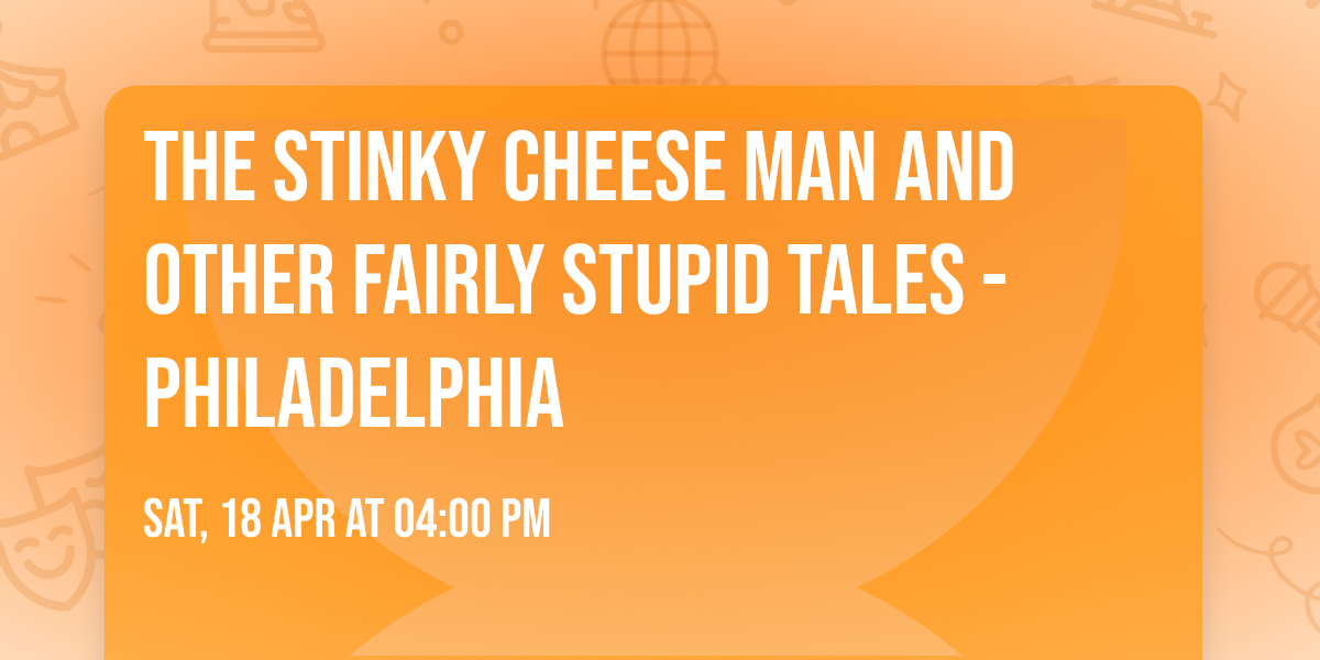 The Stinky Cheese Man and Other Fairly Stupid Tales - Philadelphia