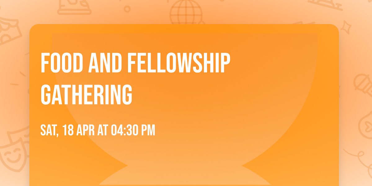 Food and Fellowship Gathering