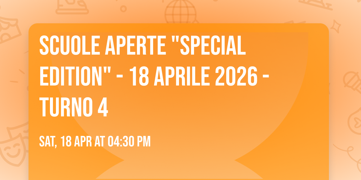 Scuole Aperte "Special Edition" - 18 aprile 2026 - Turno 4