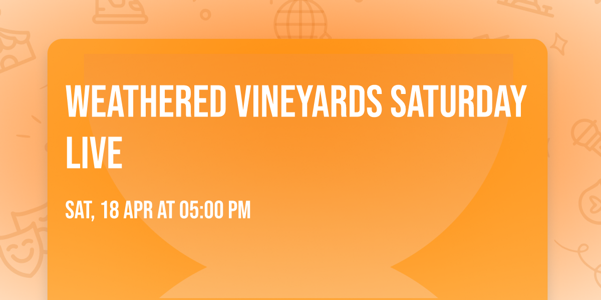 Weathered Vineyards Saturday Live