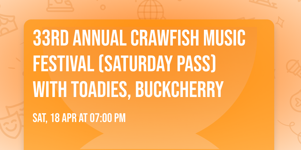 33rd Annual Crawfish Music Festival (Saturday Pass) with Toadies, Buckcherry
