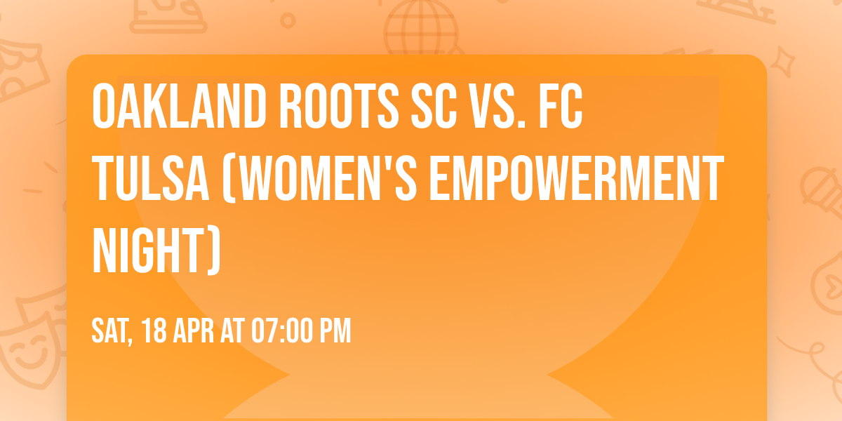 Oakland Roots SC vs. FC Tulsa (Women's Empowerment Night)