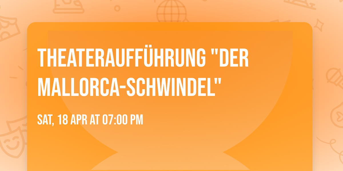 Theaterauff\u00fchrung "Der Mallorca-Schwindel"