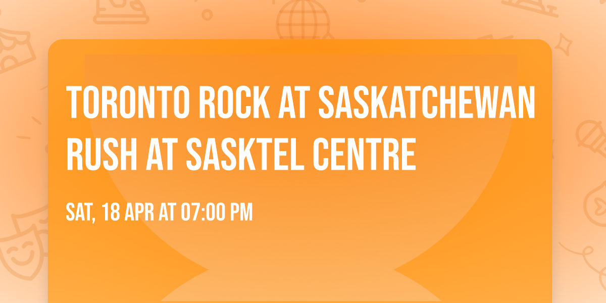 Toronto Rock at Saskatchewan Rush at SaskTel Centre