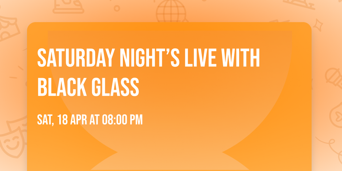 Saturday Night\u2019s Live with Black Glass