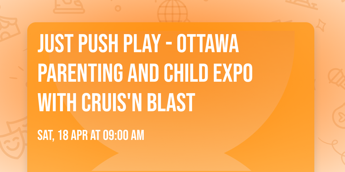 Just Push Play - Ottawa Parenting and Child Expo with Cruis'n Blast