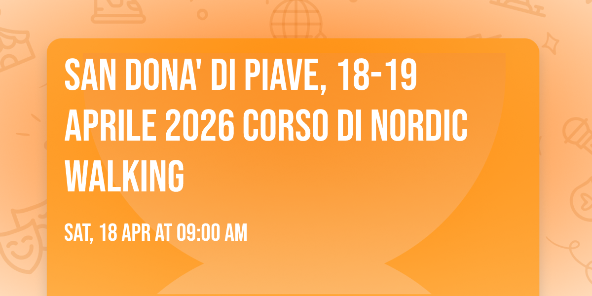 SAN DONA' DI PIAVE,  18-19 APRILE 2026 CORSO DI NORDIC WALKING