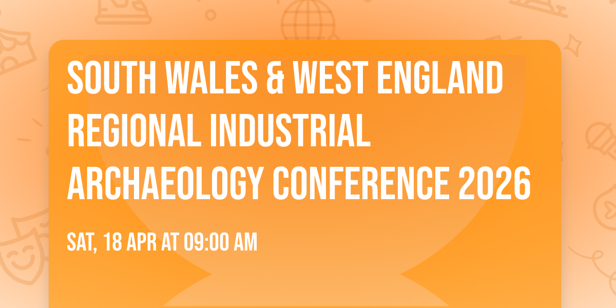 South Wales & West England Regional Industrial Archaeology Conference 2026