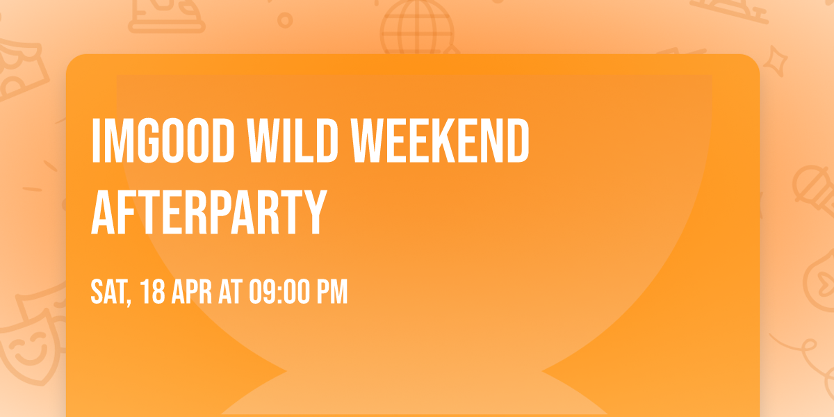 IMGOOD WILD WEEKEND AFTERPARTY