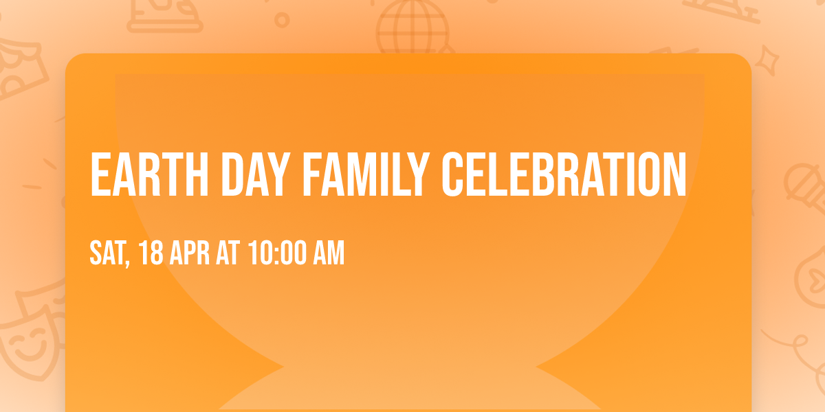 Earth Day Family Celebration