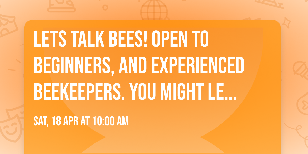 LETS TALK BEES!  Open to Beginners, and Experienced Beekeepers.  You might learn something new!