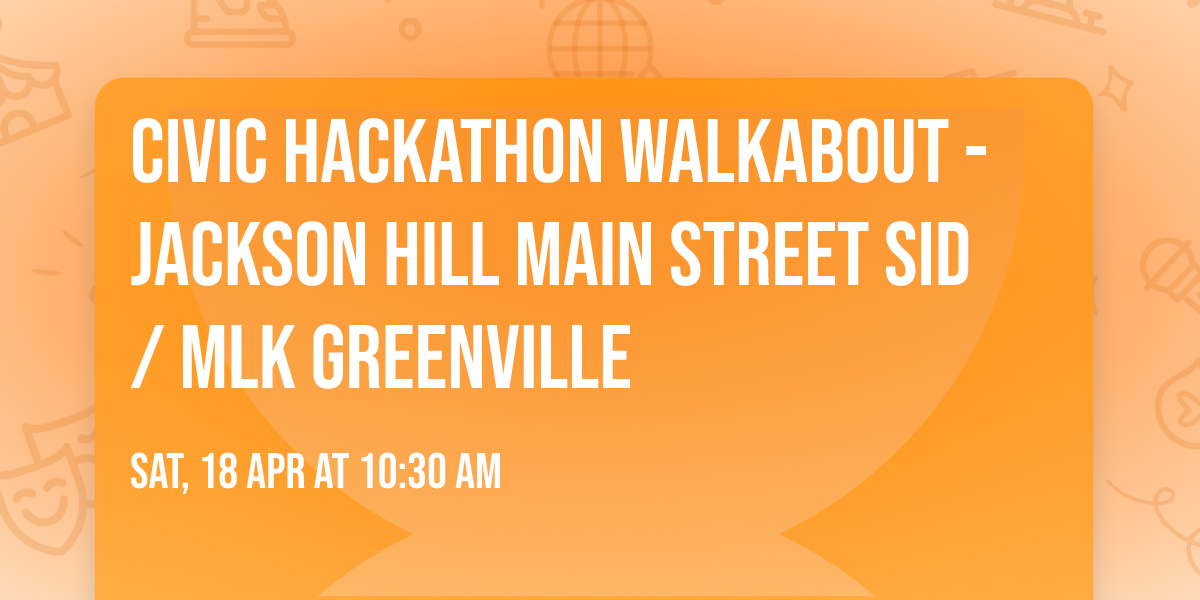 Civic Hackathon Walkabout - Jackson Hill Main Street SID \/ MLK  Greenville